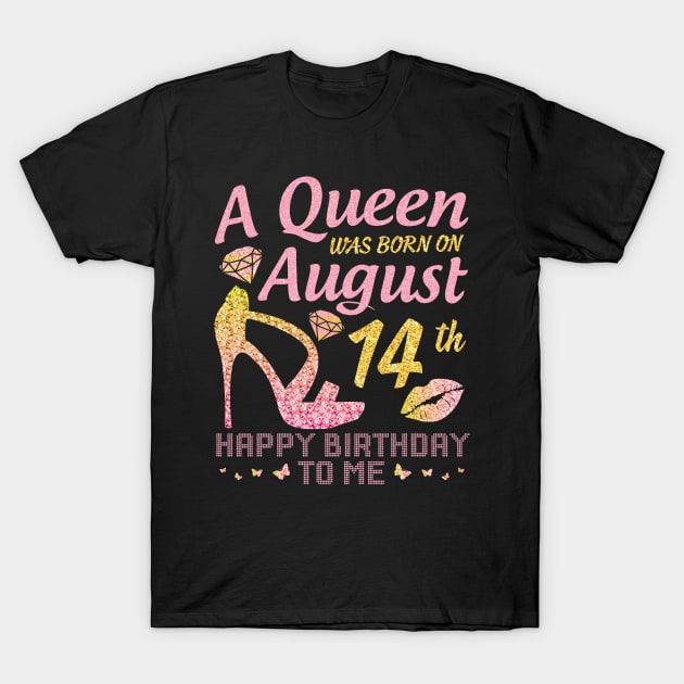 A Queen Was Born On August 14th Happy Birthday To Me Nana Mommy Mama Aunt Sister Wife Daughter Niece T-Shirt by joandraelliot